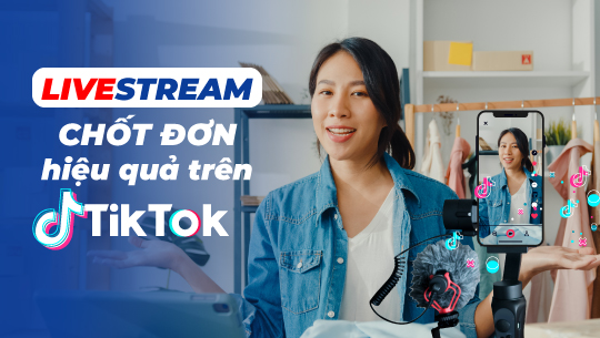 Bí quyết livestream chốt đơn hiệu quả trên TikTok