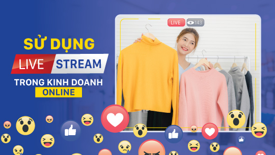 Lợi ích khi sử dụng livestream trong kinh doanh online