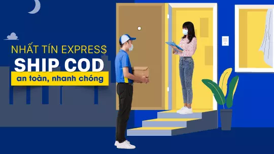 Vì sao dịch vụ ship COD toàn quốc của Nhất Tín Express được ưa chuộng?