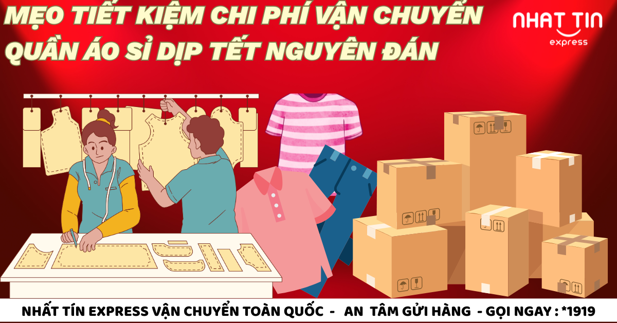 Cách vận chuyển quần áo may mặc bán sỉ dịp Tết đi liên tỉnh tiết kiệm chi phí cùng Nhất Tín Express